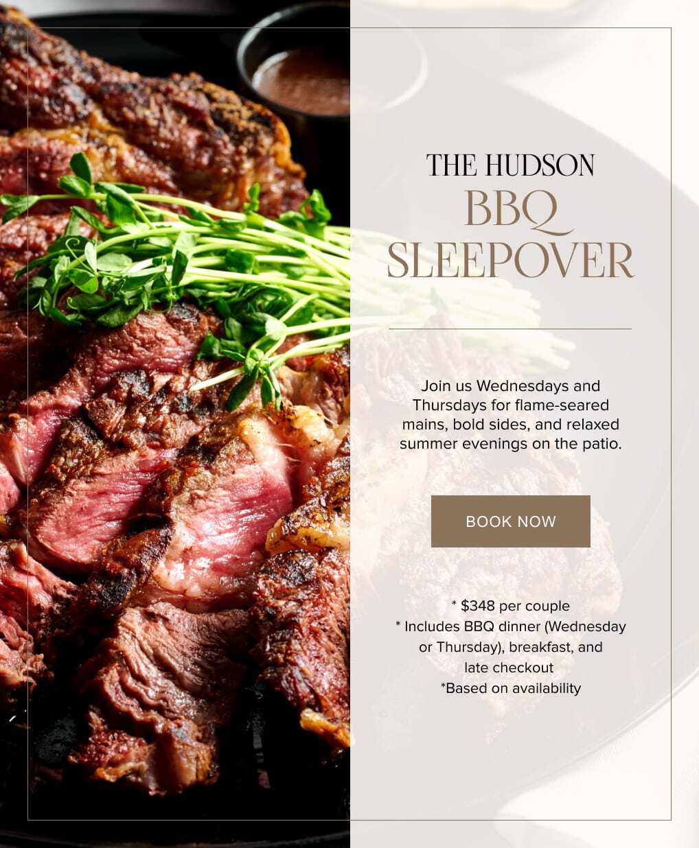 The Hudson BBQ Sleepover. Join us Wednesdays and Thursdays for flame-seared mains, bold sides, and relaxed summer evenings on the patio. Book Now